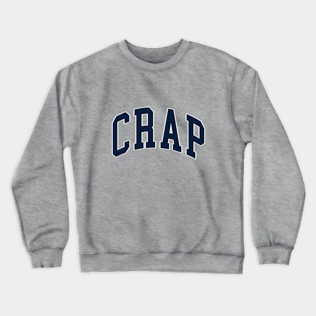 Crap Crewneck Sweatshirt by MarceloMoretti90